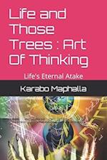 Life and Those Trees : Art Of Thinking : Life's Eternal Atake 