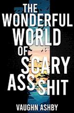 The Wonderful World of Scary Ass Shit 