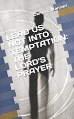 LEAD US NOT INTO TEMPTATION: THE LORD'S PRAYER 