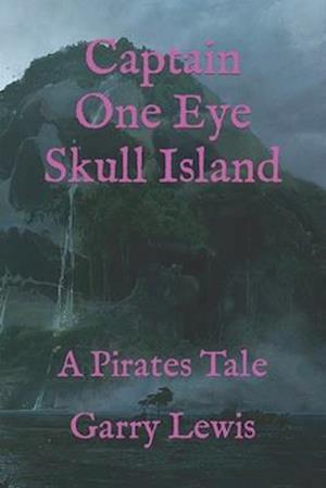 Captain One Eye Skull Island : A Pirates Tale