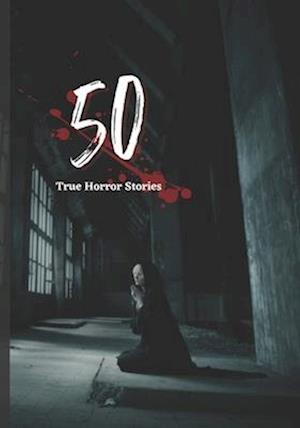 50 True Horror Stories: scary stories to tell in the dark treasury book Collection