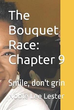 The Bouquet Race: Chapter 9: Smile, don't grin