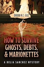 How to Survive Ghosts, Debts, and Marionettes: A Delia Sanchez Mystery 