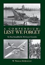 A Compendium: Lest We Forget: The Duty Exemplified by The Greatest Generation 