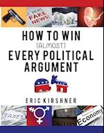 How To Win (Almost) Every Political Argument 
