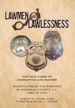 Lawmen And Lawlessness: Corruption and Murder Historic Cases Investigated by the Sheriffs of Berkeley County, SC 1882 to 1970 