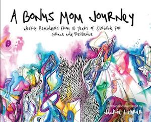 A Bonus Mom Journey: Weekly Reminders From 10 Years of Striving for Grace and Resilience