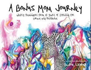 A Bonus Mom Journey: Weekly Reminders From 10 Years of Striving for Grace and Resilience