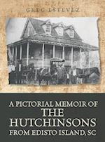 A Pictorial Memoir of The Hutchinsons from Edisto Island, SC 