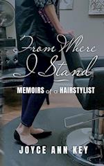 From Where I Stand : Memoirs of a Hairstylist