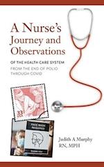Nurse's Journey and Observations : The Health Care System from the End of Polio through COVID