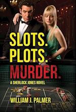 Slots. Plots. Murder.: A Sherlock Jones Novel 