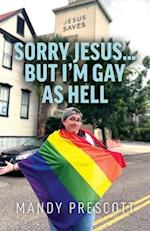 Sorry Jesus... but I'm Gay as Hell