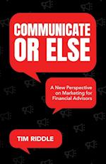 Communicate Or Else: A New Perspective on Marketing for Financial Advisors 