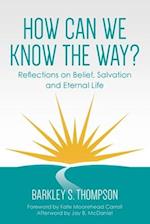 How Can We Know The Way?: Reflections on Belief, Salvation and Eternal Life 