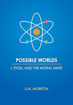 Possible Worlds - I, Thou, and the Moral Mind 