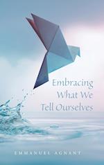 Embracing What We Tell Ourselves 