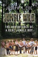 Jungle Wild : The Adventures of a Real Jungle Boy