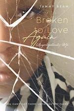 Broken to Love Again : Unapologetically Me