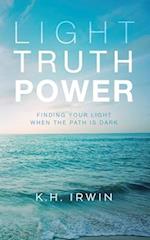 Light Truth Power : Finding Your Light When the Path is Dark