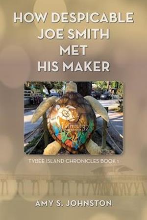 How Despicable Joe Smith Met his Maker : Tybee Island Chronicles Book 1