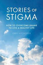 Stories of Stigma : How to Overcome Shame to Live a Healthy Life