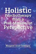 Holistic Psychotherapy from a Post-Materialist Perspective