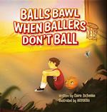 Balls Bawl When Ballers Don't Ball