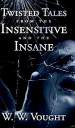 Twisted Tales from the Insensitive and the Insane