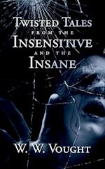 Twisted Tales from the Insensitive and the Insane