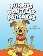 Puppies Don't Eat Pancakes