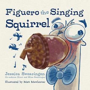 Figuero the Singing Squirrel