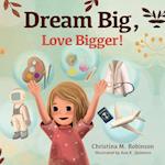 Dream Big, Love Bigger!