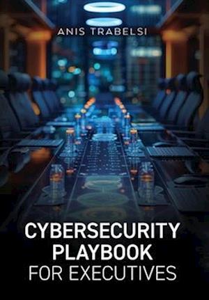 Cybersecurity Playbook for Executives