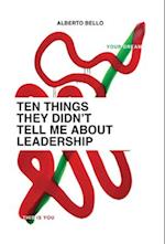 Ten Things They Didn't Tell Me About Leadership