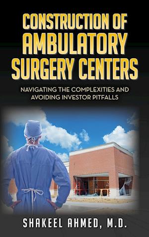 Construction of Ambulatory Surgery Centers: Navigating the Complexities and Avoiding Investor Pitfalls