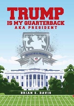 Trump is My Quarterback Aka President