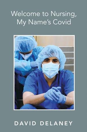 Welcome to Nursing, My Name's Covid