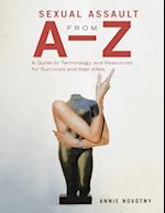 Sexual Assault from A-Z: A Guide to Terminology and Resources for Survivors and Their Allies 