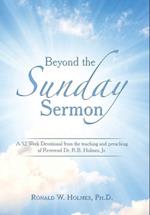 Beyond the Sunday Sermon: A 52 Week Devotional from the Teaching and Preaching of Reverend Dr. R.B. Holmes, Jr. 