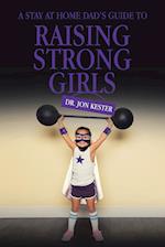 A Stay at Home Dad's Guide to Raising Strong Girls 