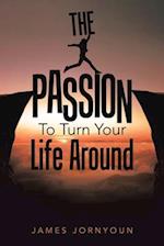 The Passion to Turn Your Life Around 