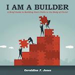 I Am a Builder: A Brief Guide to Building One's Faith in the Body of Christ 