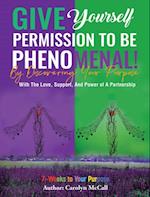 Give Yourself Permission To Be Phenomenal! By Discovering Your Purpose