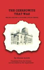 THE CZERNOWITZ THAT WAS WALKS AROUND A BYGONE LITTLE VIENNA: Translated from the German and annotated by Otto Appenzeller 