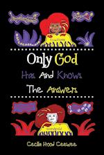 Only God Has And Knows The Answers 