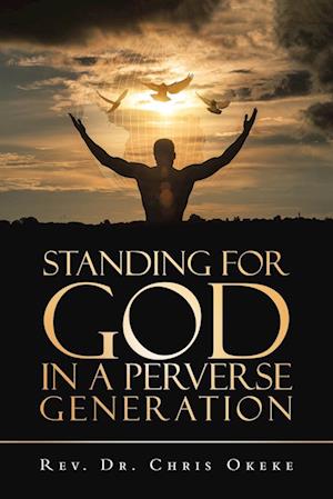 Standing for God                               in a Perverse Generation