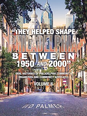 "They Helped Shape Philadelphia between 1950 and 2000"