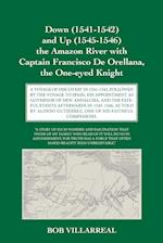 Down (1541-1542) and Up (1545-1546) the Amazon River with Captain Francisco De Orellana, the One-eyed Knight