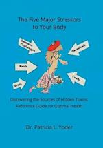 The Five Major Stressors to Your Body: Discovering the Sources of Hidden Toxins Reference Guide for Optimal Health 